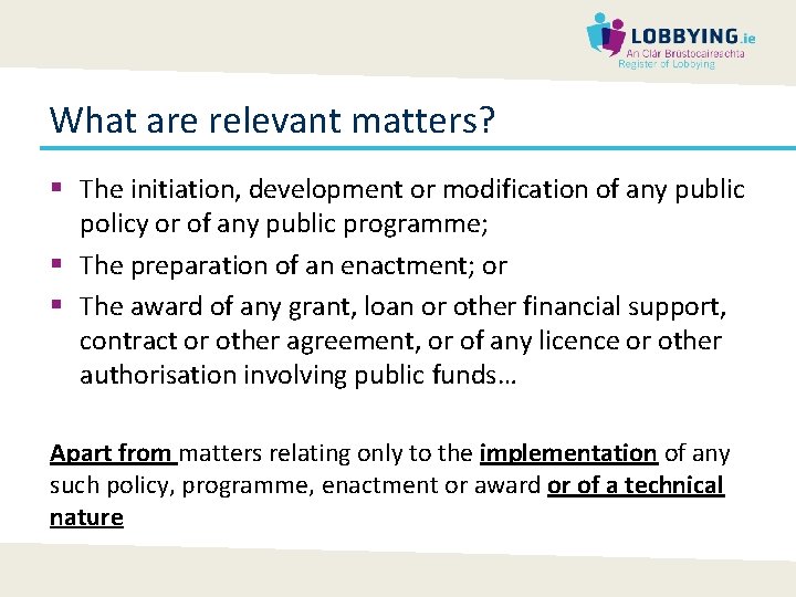 What are relevant matters? § The initiation, development or modification of any public policy