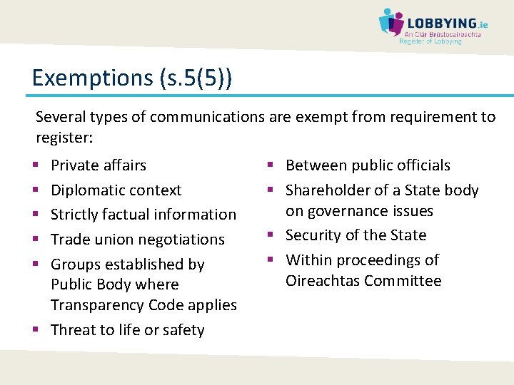 Exemptions (s. 5(5)) Several types of communications are exempt from requirement to register: Private