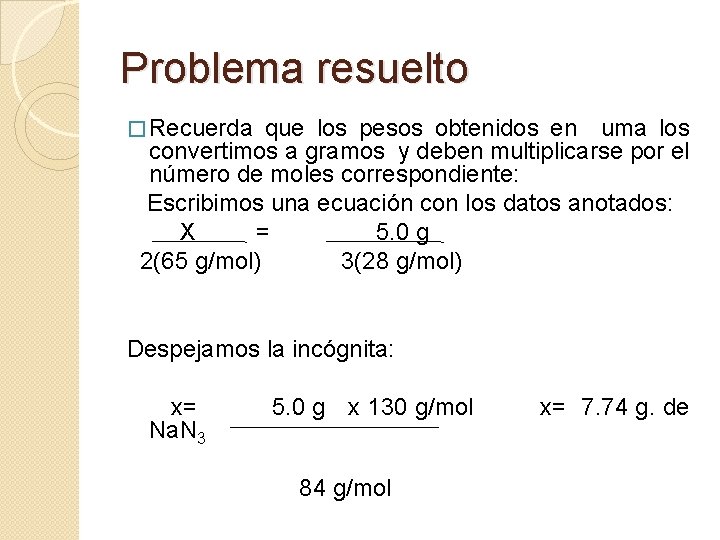 Problema resuelto � Recuerda que los pesos obtenidos en uma los convertimos a gramos