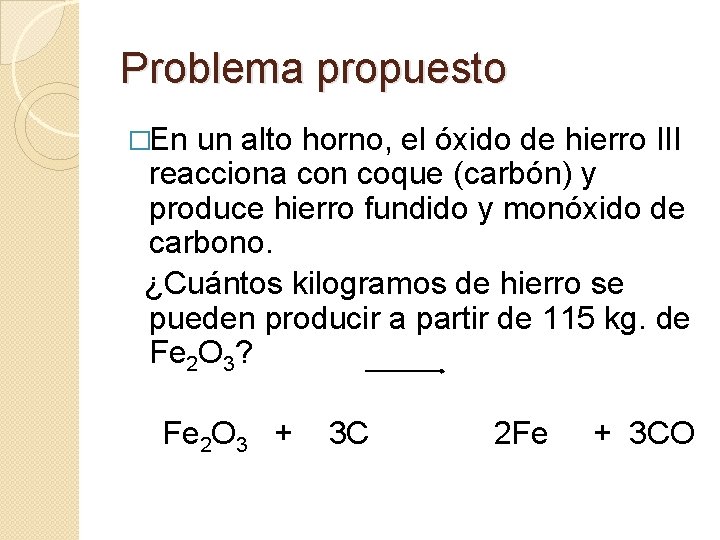 Problema propuesto �En un alto horno, el óxido de hierro III reacciona con coque