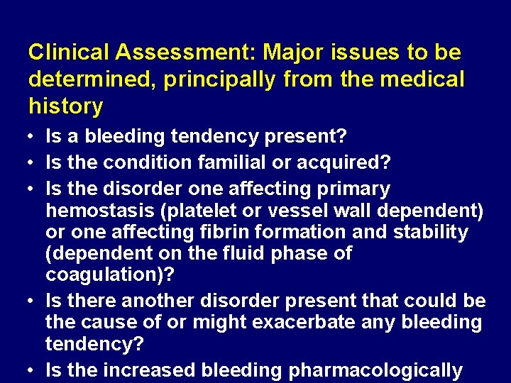 Clinical Assessment: Major issues to be determined, principally from the medical history • Is