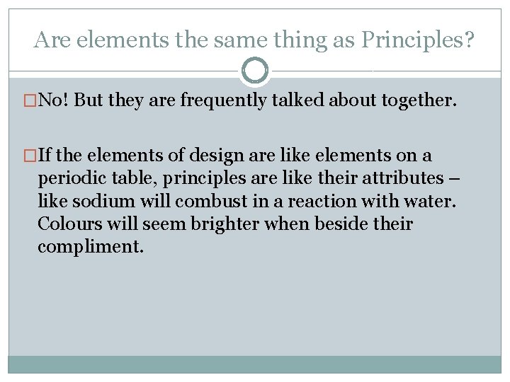 Are elements the same thing as Principles? �No! But they are frequently talked about