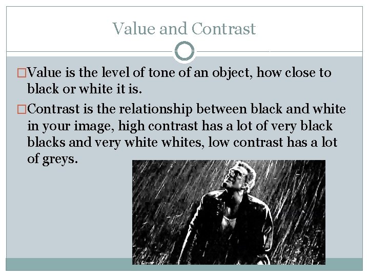 Value and Contrast �Value is the level of tone of an object, how close