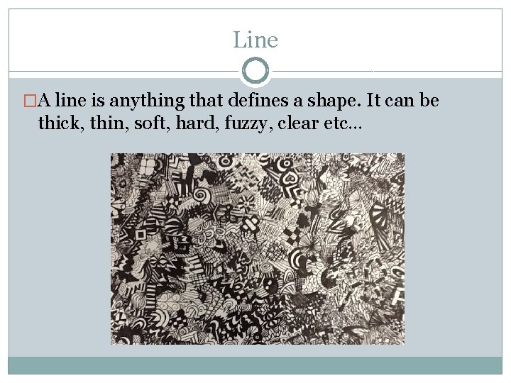 Line �A line is anything that defines a shape. It can be thick, thin,
