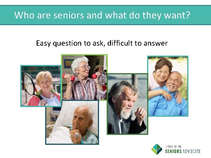 Who are seniors and what do they want? Easy question to ask, difficult to