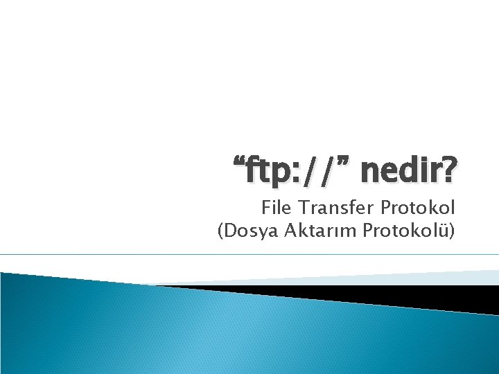 “ftp: //” nedir? File Transfer Protokol (Dosya Aktarım Protokolü) 