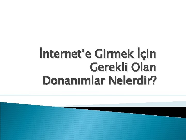 İnternet’e Girmek İçin Gerekli Olan Donanımlar Nelerdir? 