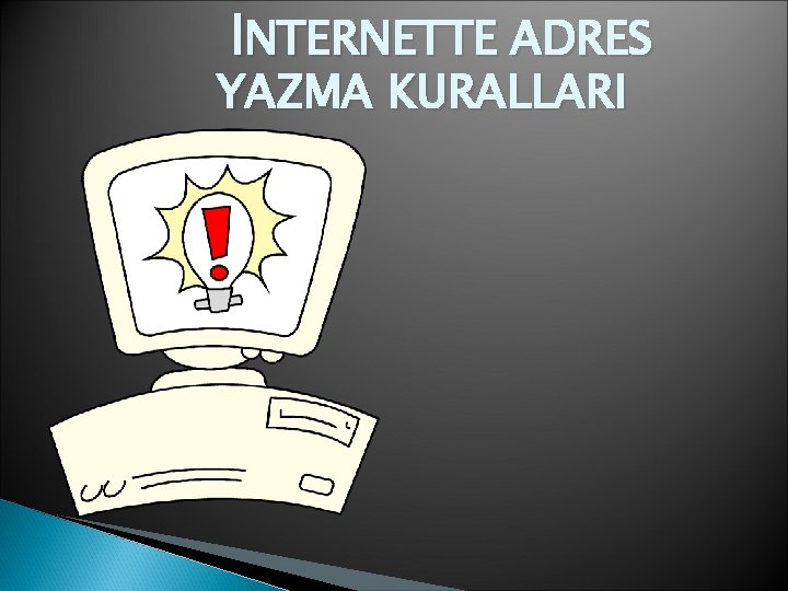 İNTERNETTE ADRES YAZMA KURALLARI 