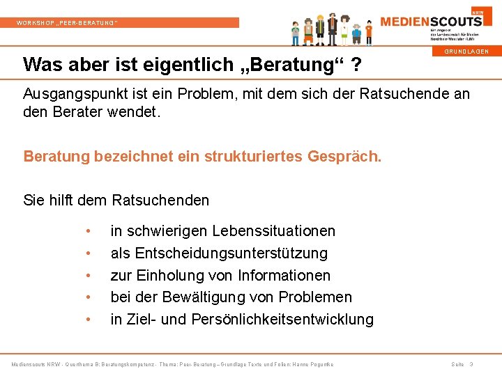 WORKSHOP „PEER-BERATUNG“ Was aber ist eigentlich „Beratung“ ? GRUNDLAGEN Ausgangspunkt ist ein Problem, mit