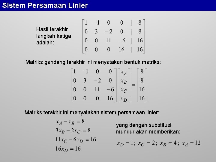 Sistem Persamaan Linier Hasil terakhir langkah ketiga adalah: Matriks gandeng terakhir ini menyatakan bentuk
