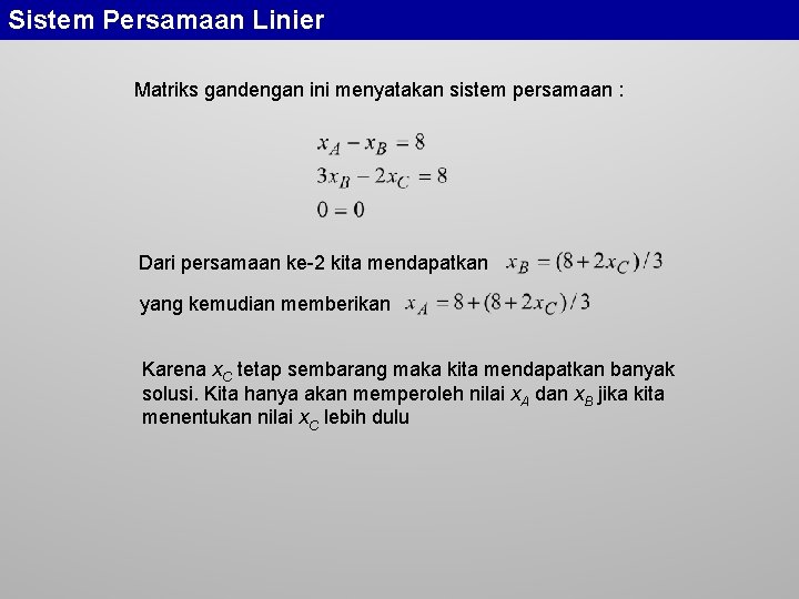 Sistem Persamaan Linier Matriks gandengan ini menyatakan sistem persamaan : Dari persamaan ke-2 kita
