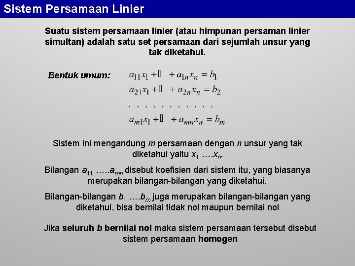 Sistem Persamaan Linier Suatu sistem persamaan linier (atau himpunan persaman linier simultan) adalah satu