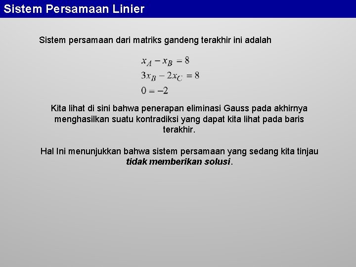 Sistem Persamaan Linier Sistem persamaan dari matriks gandeng terakhir ini adalah Kita lihat di