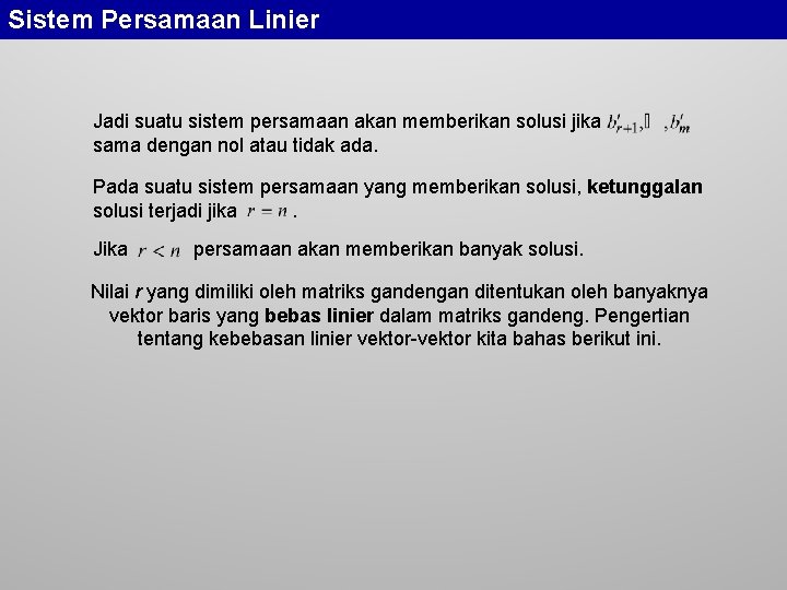 Sistem Persamaan Linier Jadi suatu sistem persamaan akan memberikan solusi jika sama dengan nol