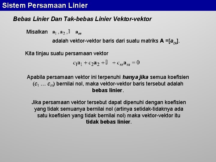 Sistem Persamaan Linier Bebas Linier Dan Tak-bebas Linier Vektor-vektor Misalkan adalah vektor-vektor baris dari