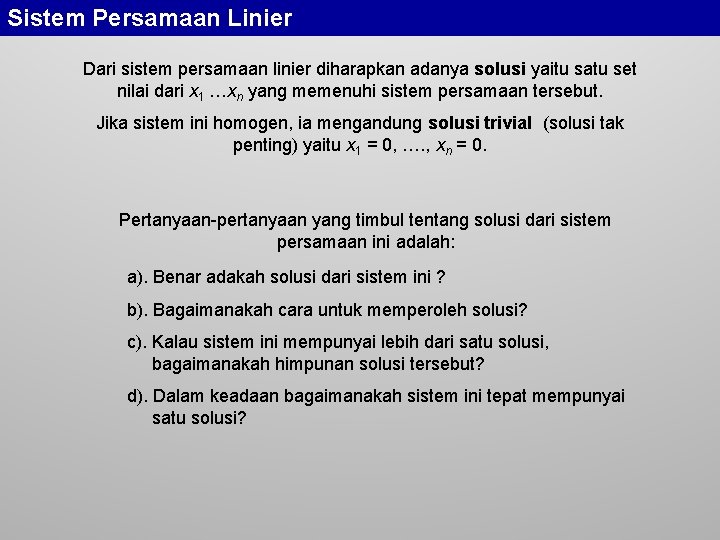 Sistem Persamaan Linier Dari sistem persamaan linier diharapkan adanya solusi yaitu satu set nilai