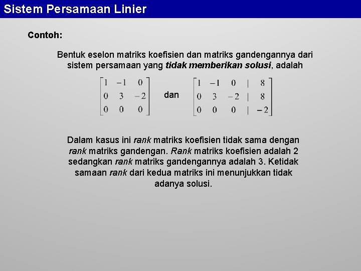 Sistem Persamaan Linier Contoh: Bentuk eselon matriks koefisien dan matriks gandengannya dari sistem persamaan