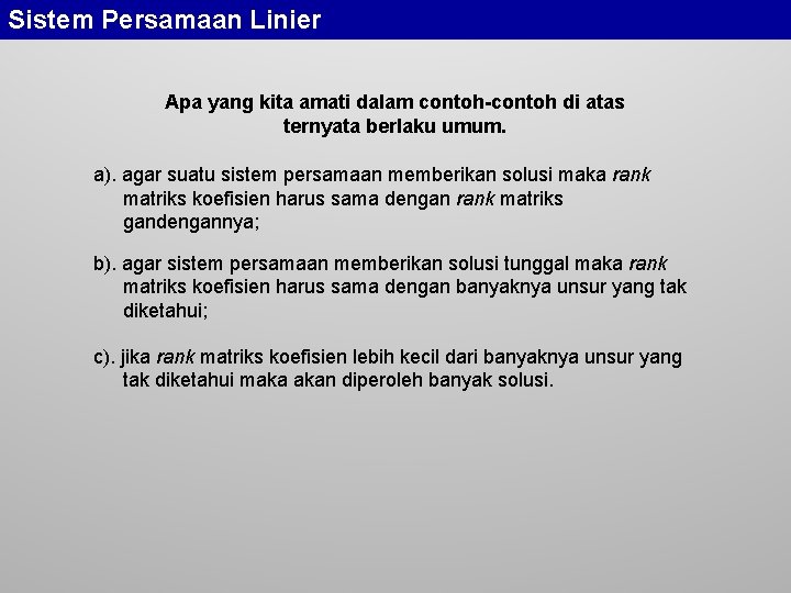 Sistem Persamaan Linier Apa yang kita amati dalam contoh-contoh di atas ternyata berlaku umum.