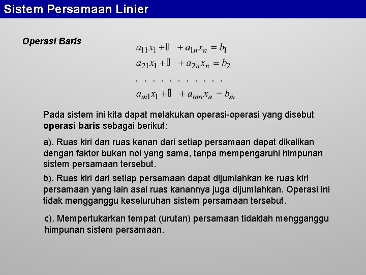 Sistem Persamaan Linier Operasi Baris Pada sistem ini kita dapat melakukan operasi-operasi yang disebut
