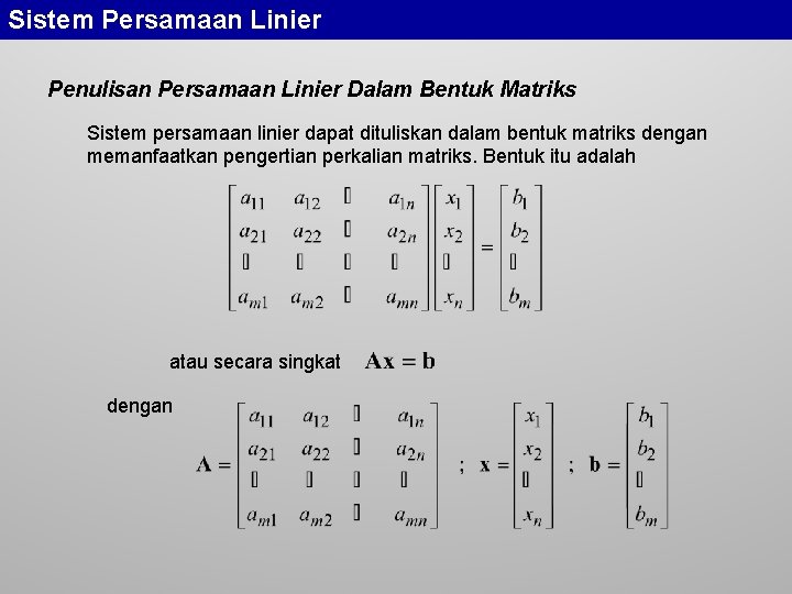 Sistem Persamaan Linier Penulisan Persamaan Linier Dalam Bentuk Matriks Sistem persamaan linier dapat dituliskan
