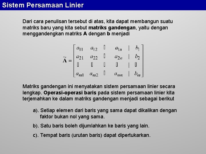 Sistem Persamaan Linier Dari cara penulisan tersebut di atas, kita dapat membangun suatu matriks