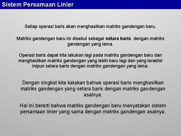 Sistem Persamaan Linier Setiap operasi baris akan menghasilkan matriks gandengan baru. Matriks gandengan baru