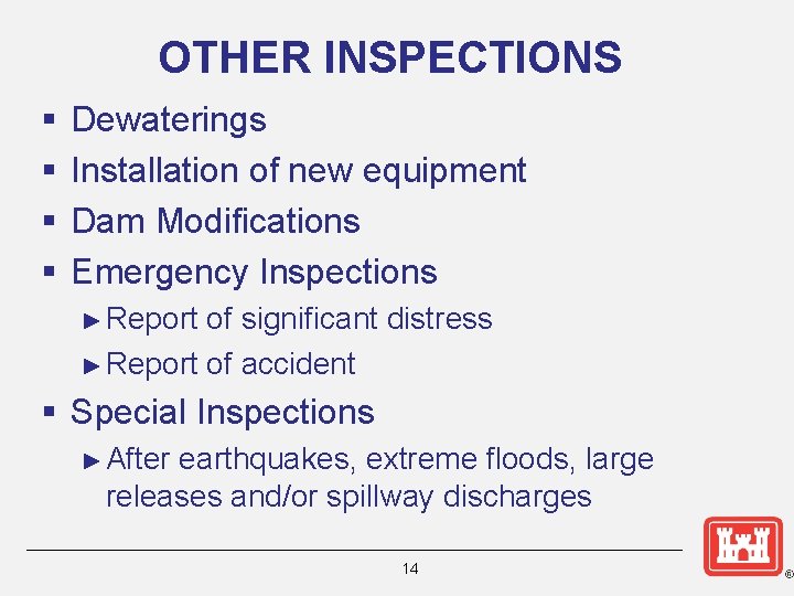 OTHER INSPECTIONS § § Dewaterings Installation of new equipment Dam Modifications Emergency Inspections ►