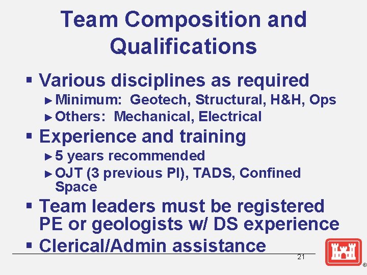 Team Composition and Qualifications § Various disciplines as required ► Minimum: Geotech, Structural, H&H,