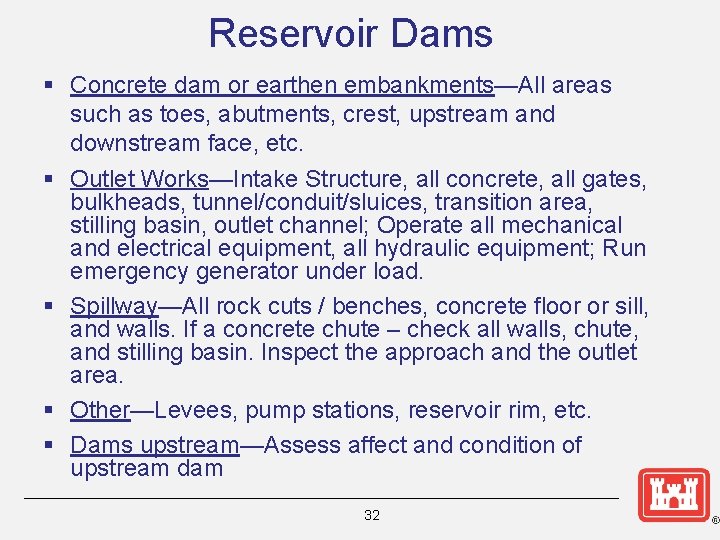 Reservoir Dams § Concrete dam or earthen embankments—All areas such as toes, abutments, crest,