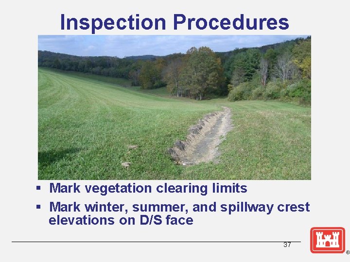 Inspection Procedures § Mark vegetation clearing limits § Mark winter, summer, and spillway crest