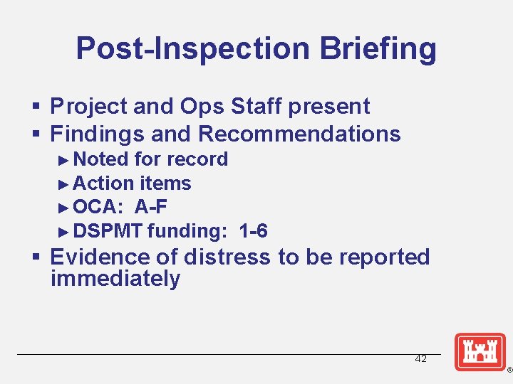 Post-Inspection Briefing § Project and Ops Staff present § Findings and Recommendations ► Noted