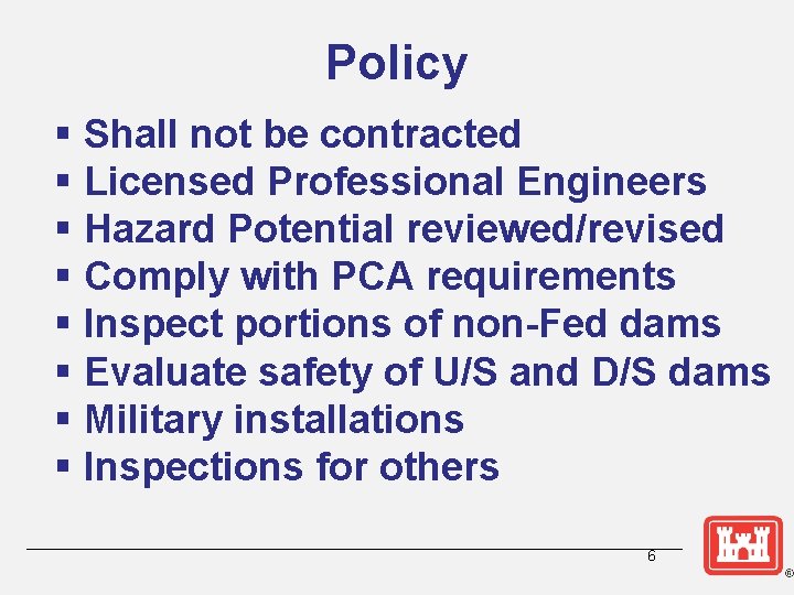 Policy § Shall not be contracted § Licensed Professional Engineers § Hazard Potential reviewed/revised