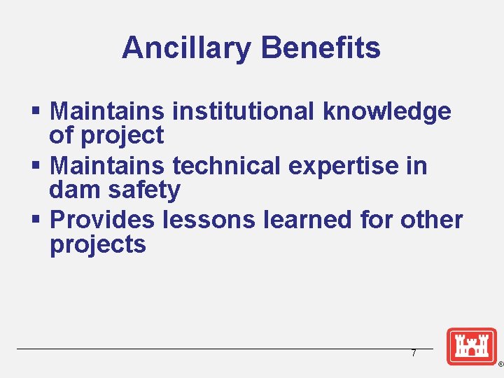 Ancillary Benefits § Maintains institutional knowledge of project § Maintains technical expertise in dam