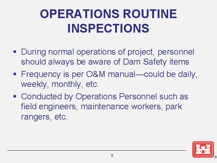 OPERATIONS ROUTINE INSPECTIONS § During normal operations of project, personnel should always be aware