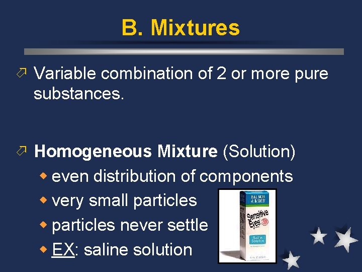 B. Mixtures ö Variable combination of 2 or more pure substances. ö Homogeneous Mixture