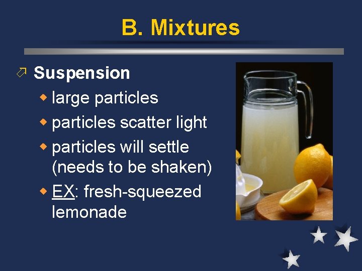 B. Mixtures ö Suspension w large particles w particles scatter light w particles will