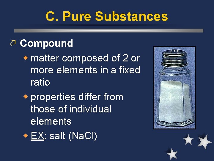 C. Pure Substances ö Compound w matter composed of 2 or more elements in