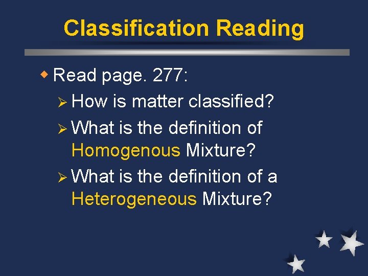 Classification Reading w Read page. 277: Ø How is matter classified? Ø What is