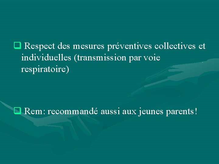 q Respect des mesures préventives collectives et individuelles (transmission par voie respiratoire) q Rem: