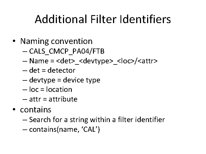 Additional Filter Identifiers • Naming convention – CALS_CMCP_PA 04/FTB – Name = <det>_<devtype>_<loc>/<attr> –