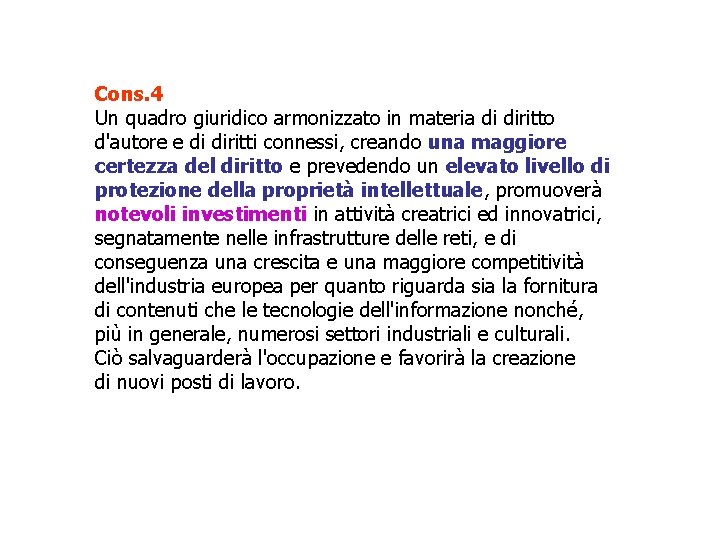 Cons. 4 Un quadro giuridico armonizzato in materia di diritto d'autore e di diritti