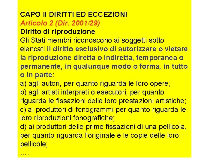 CAPO II DIRITTI ED ECCEZIONI Articolo 2 (Dir. 2001/29) Diritto di riproduzione Gli Stati