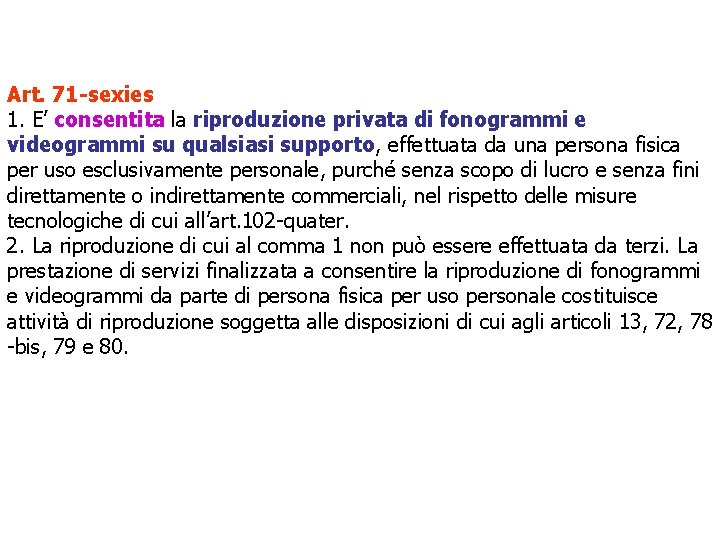 Art. 71 -sexies 1. E’ consentita la riproduzione privata di fonogrammi e videogrammi su