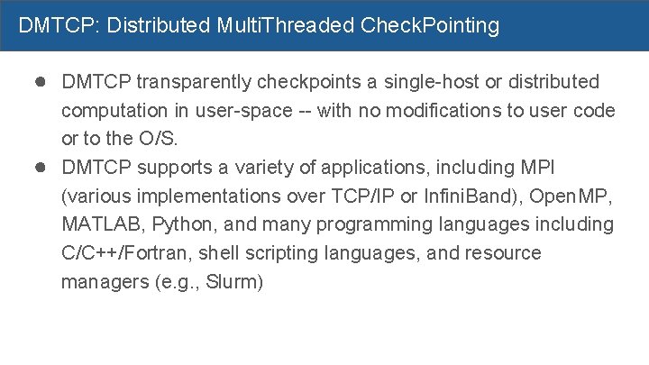 DMTCP: Distributed Multi. Threaded Check. Pointing ● DMTCP transparently checkpoints a single-host or distributed