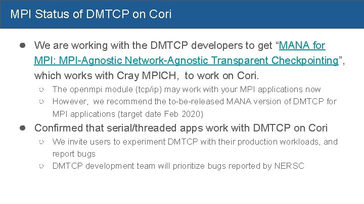 MPI Status of DMTCP on Cori ● We are working with the DMTCP developers