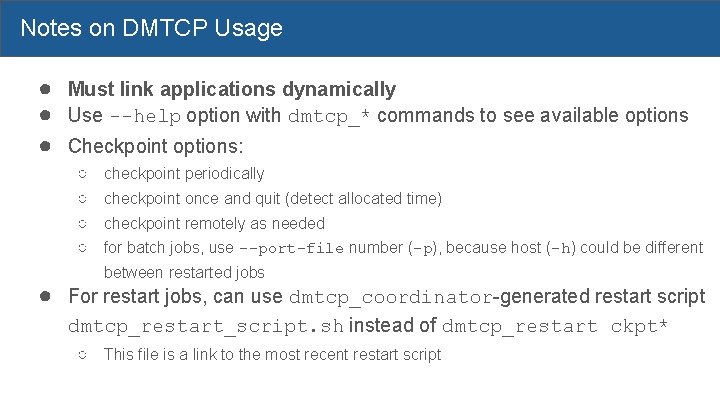 Notes on DMTCP Usage ● Must link applications dynamically ● Use --help option with