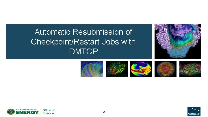 Automatic Resubmission of Checkpoint/Restart Jobs with DMTCP - 25 - 