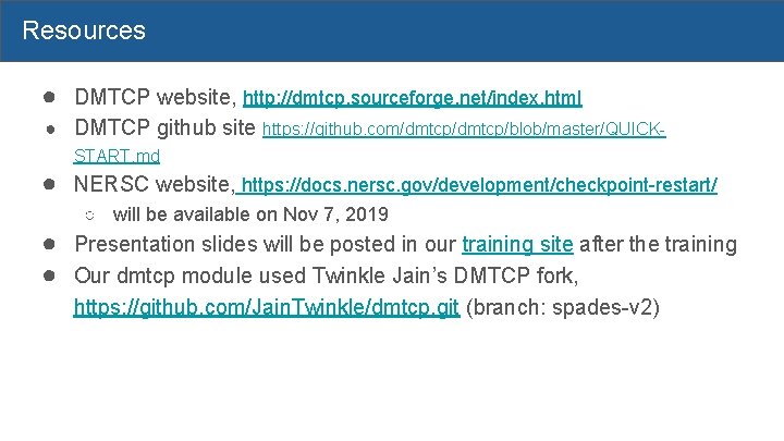 Resources ● DMTCP website, http: //dmtcp. sourceforge. net/index. html ● DMTCP github site https: