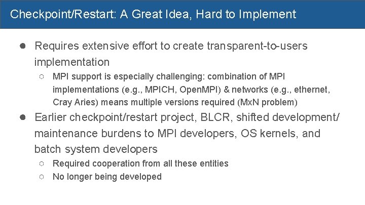 Checkpoint/Restart: A Great Idea, Hard to Implement ● Requires extensive effort to create transparent-to-users