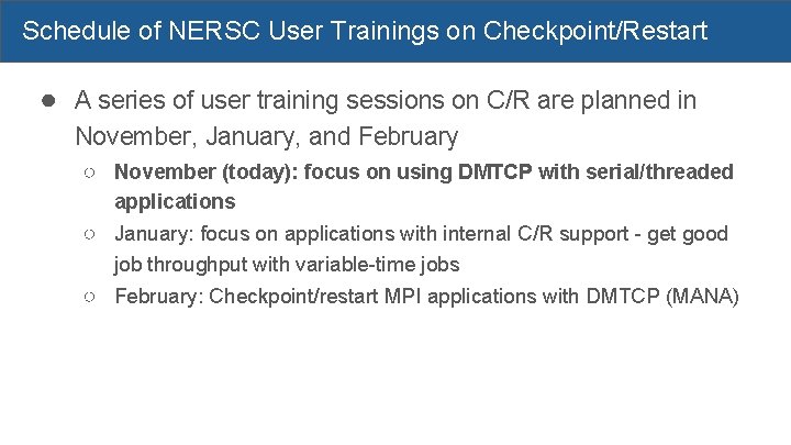Schedule of NERSC User Trainings on Checkpoint/Restart ● A series of user training sessions